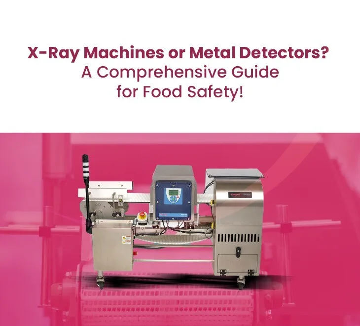 X-Ray Machines or Metal Detectors? A Comprehensive Guide for Food Safety!