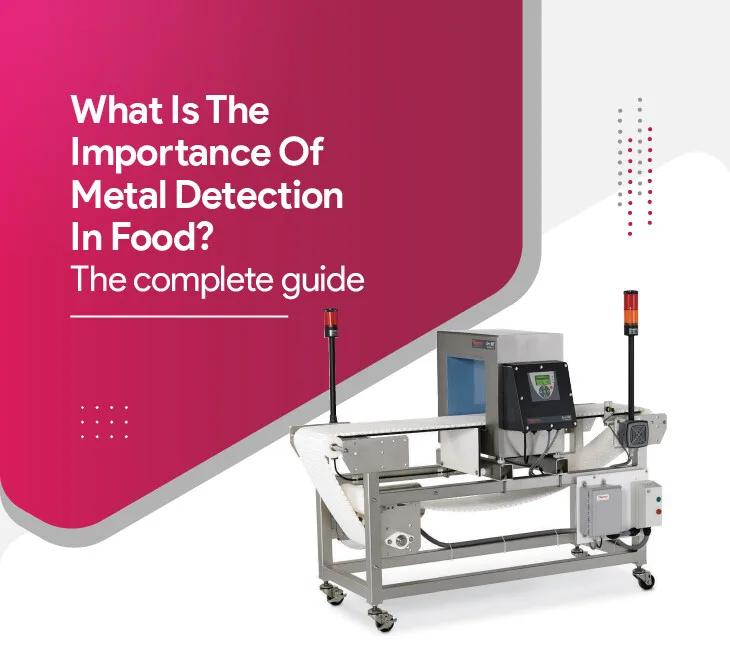 What Is The Importance Of Metal Detection In Food? The Complete Guide
