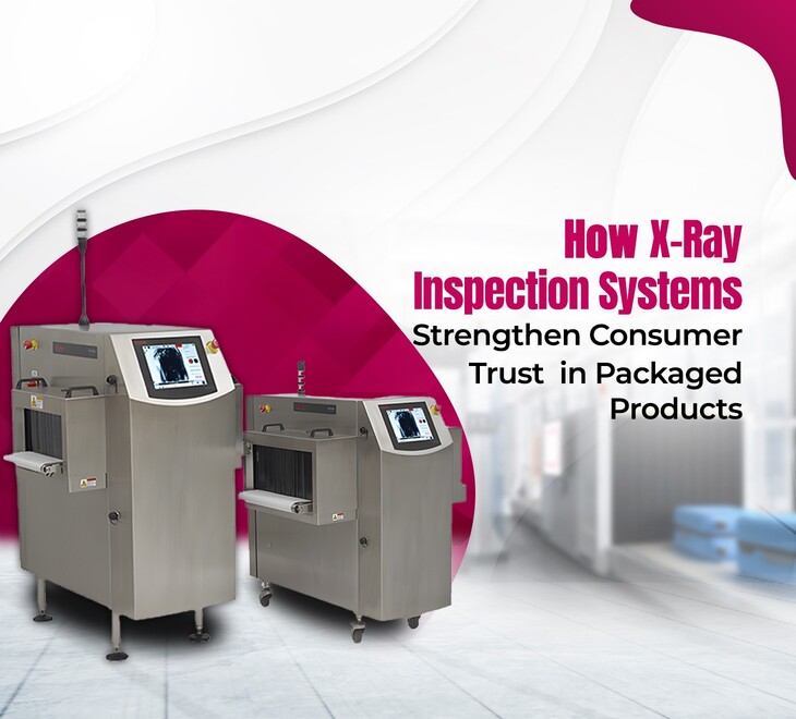 How X-Ray Inspection Systems Strengthen Consumer Trust in Packaged Products